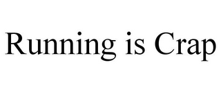 RUNNING IS CRAP