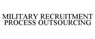 MILITARY RECRUITMENT PROCESS OUTSOURCING