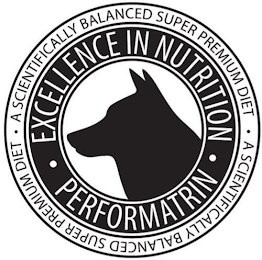 PERFORMATRIN· EXCELLENCE IN NUTRITION· A SCIENTIFICALLY BALANCED SUPER PREMIUM DIET · A SCIENTIFICALLY BALANCED PREMIUM DIET ·