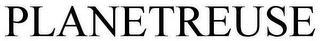 PLANETREUSE