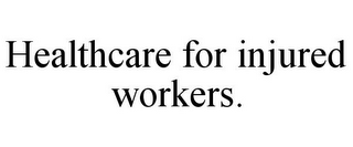 HEALTHCARE FOR INJURED WORKERS.