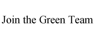 JOIN THE GREEN TEAM