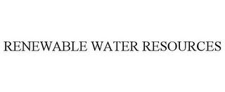 RENEWABLE WATER RESOURCES