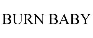 BURN BABY