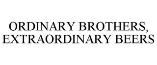ORDINARY BROTHERS, EXTRAORDINARY BEERS