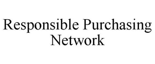 RESPONSIBLE PURCHASING NETWORK