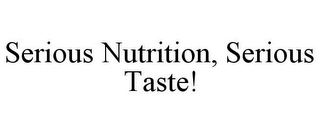 SERIOUS NUTRITION, SERIOUS TASTE!