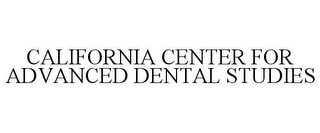 CALIFORNIA CENTER FOR ADVANCED DENTAL STUDIES