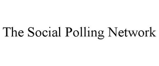 THE SOCIAL POLLING NETWORK