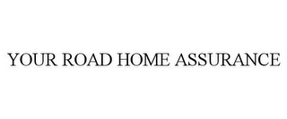 YOUR ROAD HOME ASSURANCE