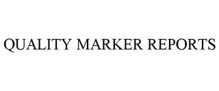 QUALITY MARKER REPORTS