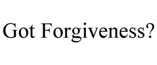 GOT FORGIVENESS?