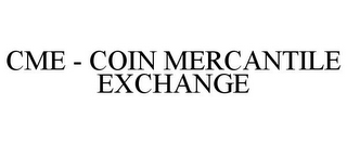 CME - COIN MERCANTILE EXCHANGE