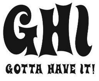 GHI GOTTA HAVE IT!