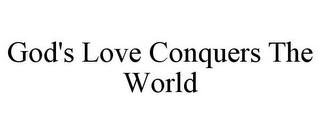 GOD'S LOVE CONQUERS THE WORLD