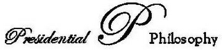 PRESIDENTIAL PHILOSOPHY P