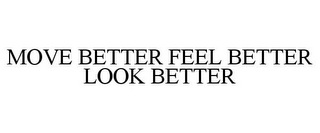 MOVE BETTER FEEL BETTER LOOK BETTER