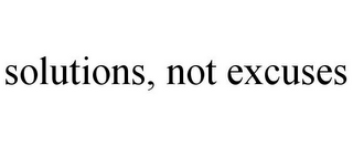 SOLUTIONS, NOT EXCUSES