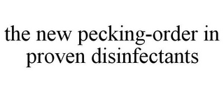 THE NEW PECKING-ORDER IN PROVEN DISINFECTANTS