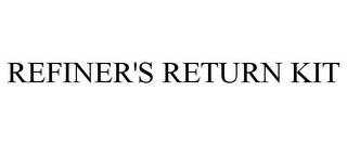 REFINER'S RETURN KIT