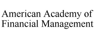 AMERICAN ACADEMY OF FINANCIAL MANAGEMENT