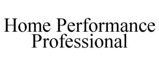 HOME PERFORMANCE PROFESSIONAL