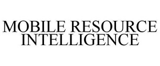 MOBILE RESOURCE INTELLIGENCE