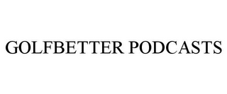 GOLFBETTER PODCASTS