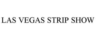 LAS VEGAS STRIP SHOW