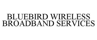 BLUEBIRD WIRELESS BROADBAND SERVICES