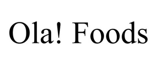 OLA! FOODS