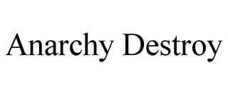 ANARCHY DESTROY