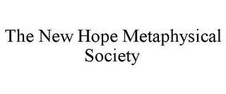 THE NEW HOPE METAPHYSICAL SOCIETY