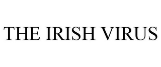 THE IRISH VIRUS