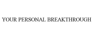 YOUR PERSONAL BREAKTHROUGH