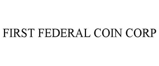 FIRST FEDERAL COIN CORP