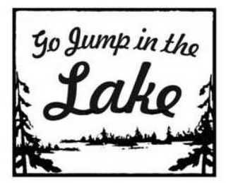 GO JUMP IN THE LAKE