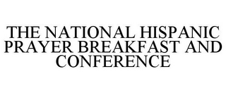 THE NATIONAL HISPANIC PRAYER BREAKFAST AND CONFERENCE