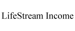 LIFESTREAM INCOME