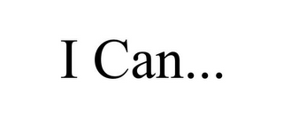 I CAN...