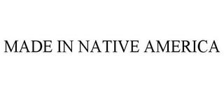 MADE IN NATIVE AMERICA