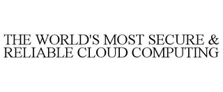 THE WORLD'S MOST SECURE & RELIABLE CLOUD COMPUTING