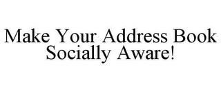 MAKE YOUR ADDRESS BOOK SOCIALLY AWARE!