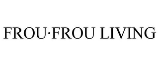 FROU·FROU LIVING