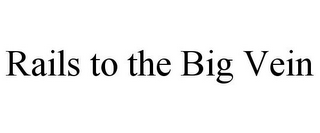 RAILS TO THE BIG VEIN