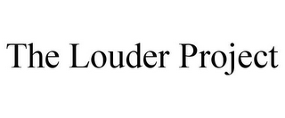 THE LOUDER PROJECT