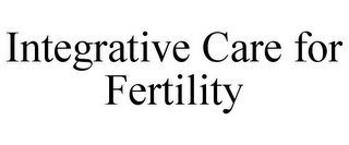 INTEGRATIVE CARE FOR FERTILITY