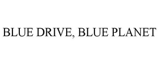 BLUE DRIVE, BLUE PLANET