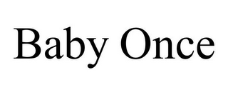 BABY ONCE