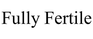 FULLY FERTILE
